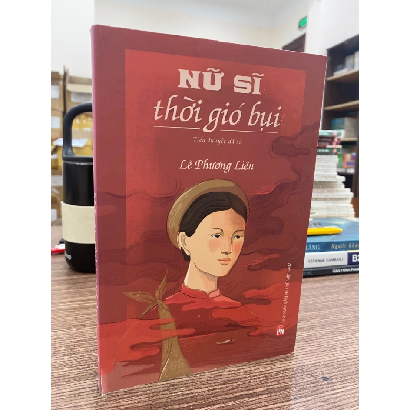 Nữ Sĩ thời gió bụi - Tác giả Lê Phương Liên- Tiểu thuyết dã sử- Sách mới 98% STB606 457421