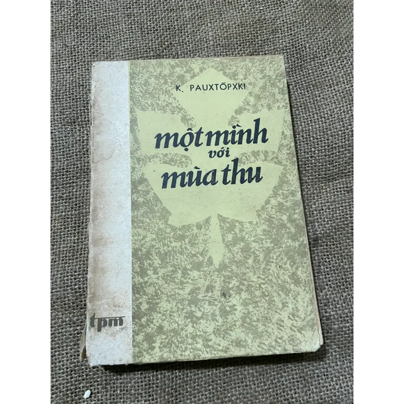 MỘT MÌNH VỚI MÙA THU - TIỂU LUẬN VĂN CHƯƠNG CỦA  K. PAUXTŐPXKI- - K.PAUXTOPXKI 570273