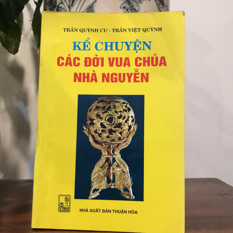 KỂ CHUYỆN CÁC ĐỜI VUA CHÚA NHÀ NGUYỄN 508155