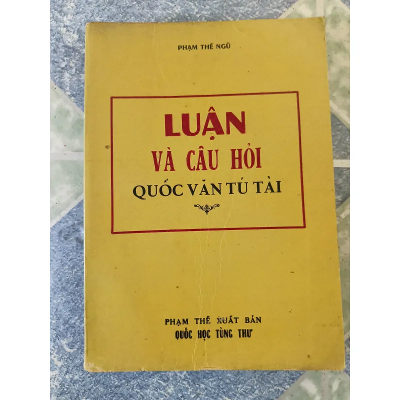 Luận và câu hỏi Quốc Văn tú tài - Phạm Thế Ngũ 708647