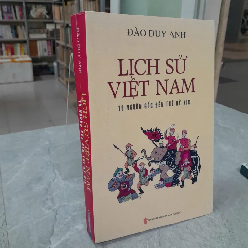 ỊCH SỬ VIỆT NAM TỪ NGUỒN GỐC ĐẾN THẾ KỶ XIX - ĐÀO DUY ANH 603315