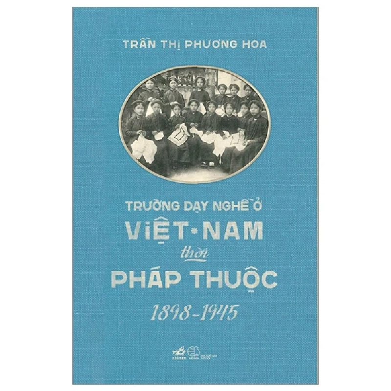 Trường Dạy Nghề Ở Việt Nam Thời Pháp Thuộc (1898-1945) - Trần Thị Phương Hoa 285459