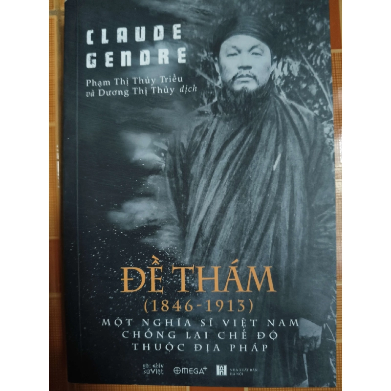 Đề Thám (1846 - 1913): Một Nghĩa Sĩ Việt nam Chống Lại Chế Độ Thuộc Pháp - 2020 - 370 trang - LỊCH SỬ - CHÍNH TRỊ - TRIẾT HỌC - SLSCTNBDUYTANSLSCTANTQ3112-15 924810