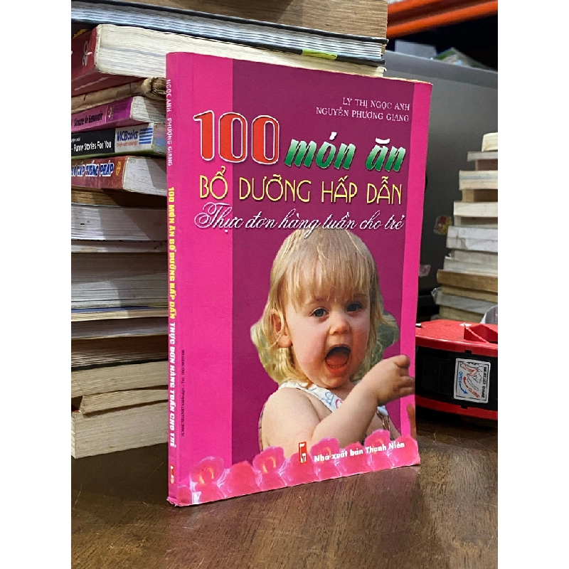 100 món ăn bổ dưỡng hấp dẫn : Thực đơn hàng tuần cho trẻ - Lý Thị Ngọc Anh 501975