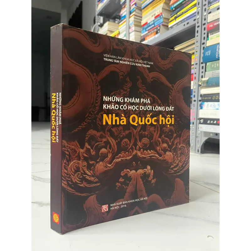 NHỮNG KHÁM PHÁ KHẢO CỔ HỌC DƯỚI LÒNG ĐẤT NHÀ QUỐC HỘI (2016) - KHẢO CỔ HỌC - VIỆN KHXH 1013737