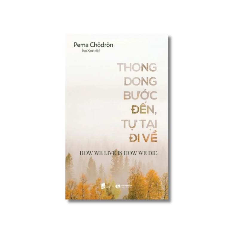 Thong dong bước đến: Tự tại đi về - Pema Chödrön 721463