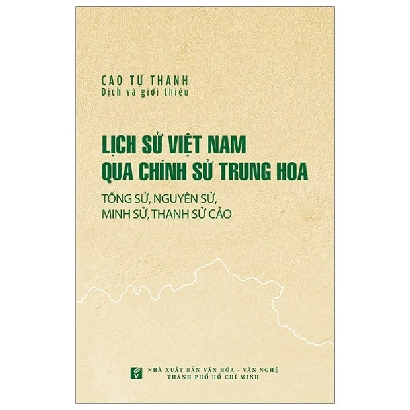 Lịch Sử Việt Nam Qua Chính Sử Trung Hoa (Tống Sử, Nguyên Sử, Minh Sử, Thanh Sử Cảo) - Cao Tự Thanh 359278