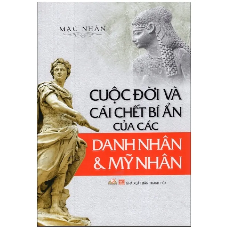 Cuộc Đời Và Cái Chết Bí Ẩn Của Các Danh Nhân Và Mỹ Nhân (Tái Bản 2015) - Mặc Nhân 690999