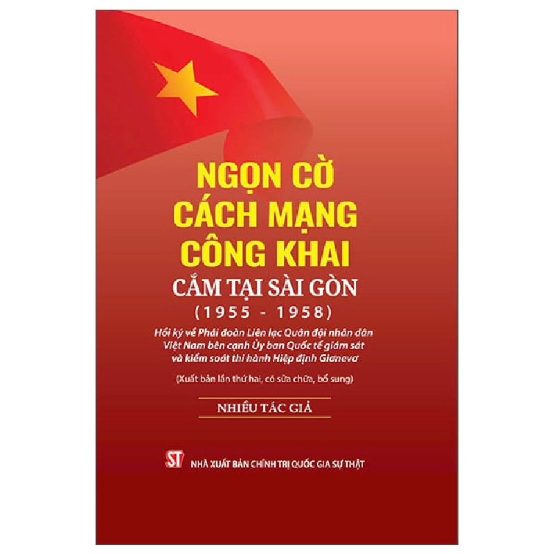 Ngọn Cờ Cách Mạng Công Khai Cắm Tại Sài Gòn (1955-1958) - Hồi Ký Về Phái Đoàn Liên Lạc Quân Đội Nhân Dân Việt Nam Bên Cạnh Ủy Ban Quốc Tế Giám Sát Và Kiểm Soát Thi Hành Hiệp Định Giơnevơ - Nhiều Tác Giả ASB.PO Oreka Blogmeo 230225 390692