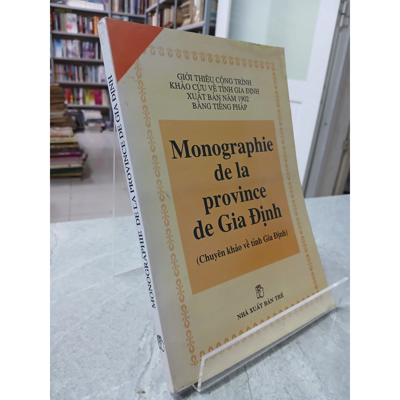 MONOGRAPHIE DE LA PROVINCE DE GIA ĐỊNH ( CHUYÊN KHẢO VỀ TỈNH GIA ĐỊNH) 550917