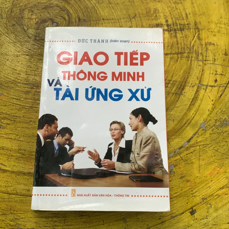 GIAO TIẾP THÔNG MINH VÀ TÀI ỨNG XỬ- ĐỨC THÀNH biên soạn 753209