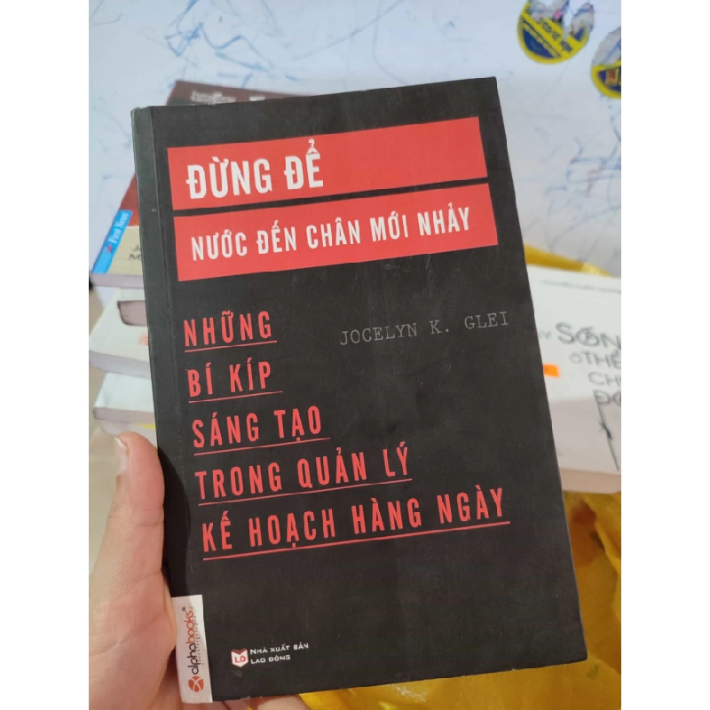 [Phiên Chợ Sách Cũ] Đừng để nước đến chân mới nhảy Jocelyn K. Glei 2015 2303 412410