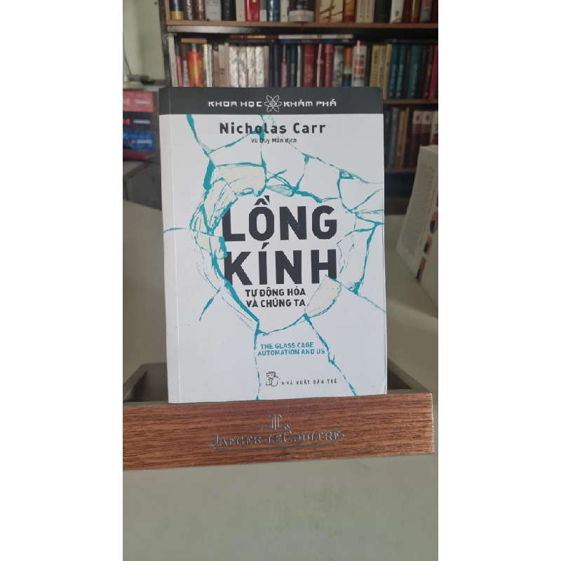 Lồng kính tự động hóa và chúng ta mới 80% ố nhẹ 2016 Nicholas Carr [2001] SÁCH DANH NHÂN STB449 457428
