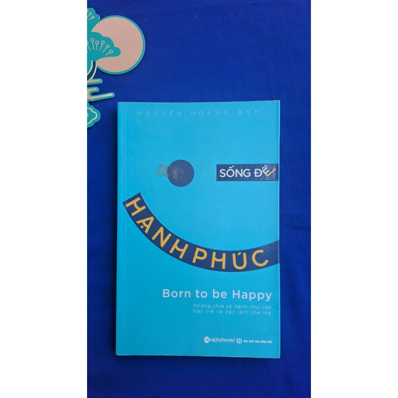 Sống để hạnh phúc - Nguyễn Hoàng Ánh 317661