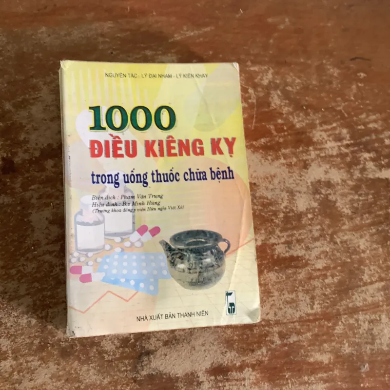 1000 ĐIỀU KIÊNG KỴ TRONG UỐNG THUỐC CHỮA BỆNH & PHÒNG CHỮA CÁC BỆNH THƯỜNG MẮC TRONG GĐ  787307