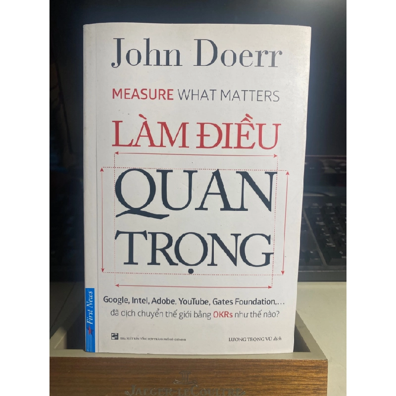 Làm Điều Quan Trọng-Tác giả:John Doerr- NXB Tổng Hợp-Nhà cung cấp Firtst News- Năm xb2018- Sách lưu kho mới 90% STB1136 456671