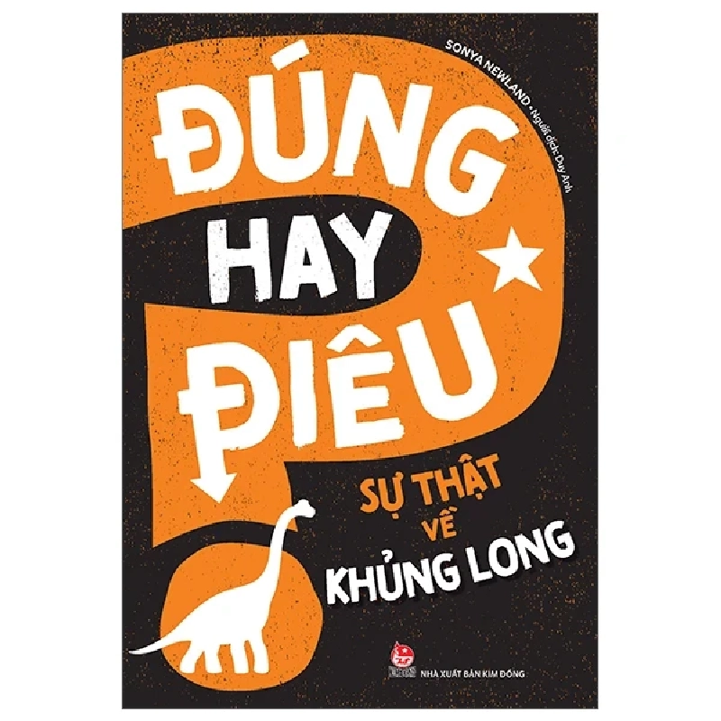 Đúng Hay Điêu - Sự Thật Về Khủng Long - Sonya Newland (Mới 100%) Kiến thức bách khoa, NXB Kim Đồng - SÁCH ĐẠI HỌC 483722