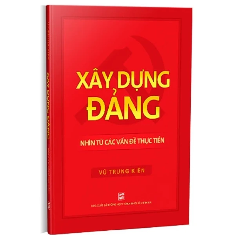 Xây Dựng Đảng - Nhìn Từ Các Vấn Đề Thực Tiễn - Vũ Trung Kiên (Mới 100%) Lý luận chính trị, NXB Tổng Hợp TPHCM - SÁCH ĐẠI HỌC 484932