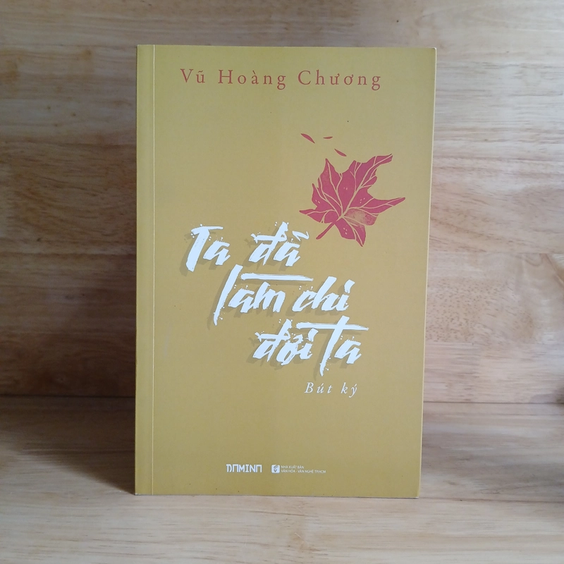 Ta Đã Làm Chi Đời Ta (Bút Ký) - Vũ Hoàng Chương 522788