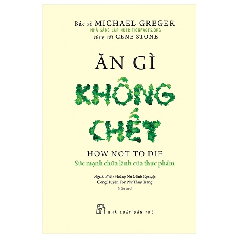 Ăn Gì Không Chết - Sức Mạnh Chữa Lành Của Thực Phẩm - Michael Greger, Gene Stone 295277