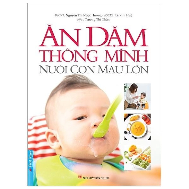 Ăn Dặm Thông Minh - Nuôi Con Mau Lớn 2021 - Bác Sĩ Nguyễn Thị Ngọc Hương, Lê Kim Huệ New 100% HCM.PO 32971