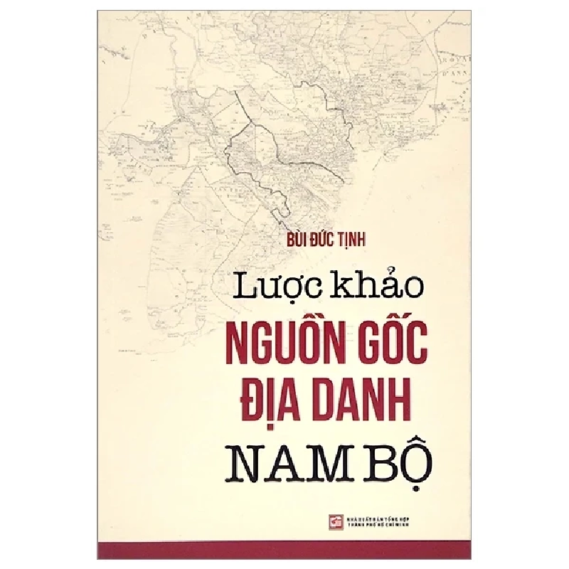 Lược Khảo Nguồn Gốc Địa Danh Nam Bộ - Bùi Đức Tịnh 359245