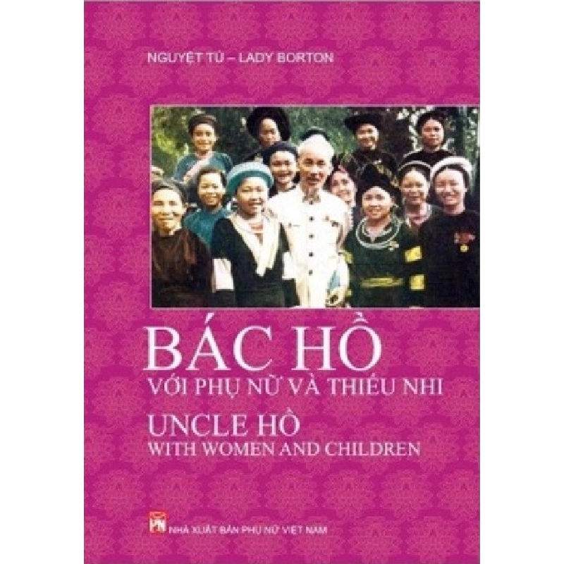 Bác Hồ với phụ Nữ và thiếu nhi (Song ngữ Anh-Việt) - Nguyệt Tú 520663