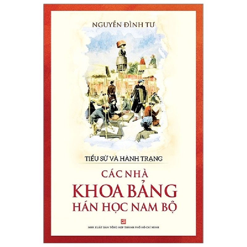 Tiểu Sử Và Hành Trạng Các Nhà Khoa Bảng Hán Học Nam Bộ - Nguyễn Đình Tư 159031