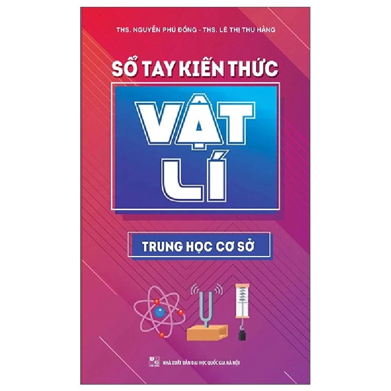 Sổ Tay Kiến Thức Vật Lí Trung Học Cơ Sở - Nguyễn Phú Đồng, ThS Lê Thị Thu Hằng 288758