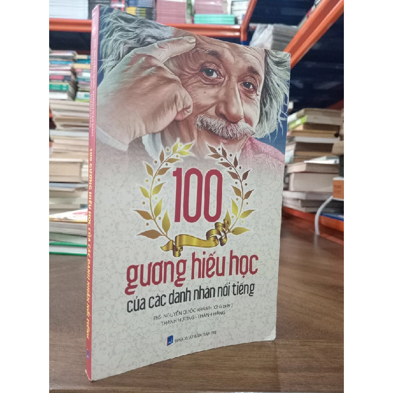100 gương hiếu học của các danh nhân nổi tiếng - ThS. Nguyễn Quốc Khánh chủ biên 495068
