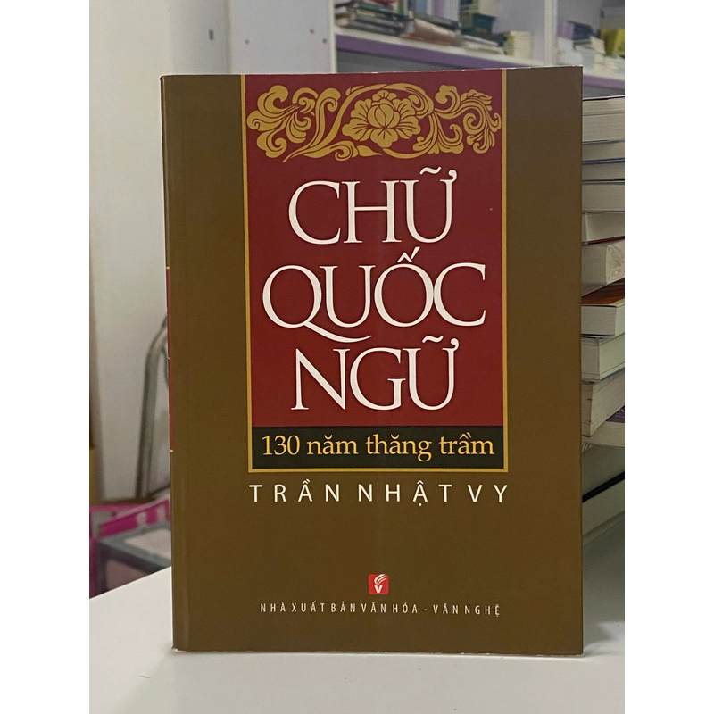 Chữ quốc ngữ 130 năm thăng trầm (bản in 2013) 475319