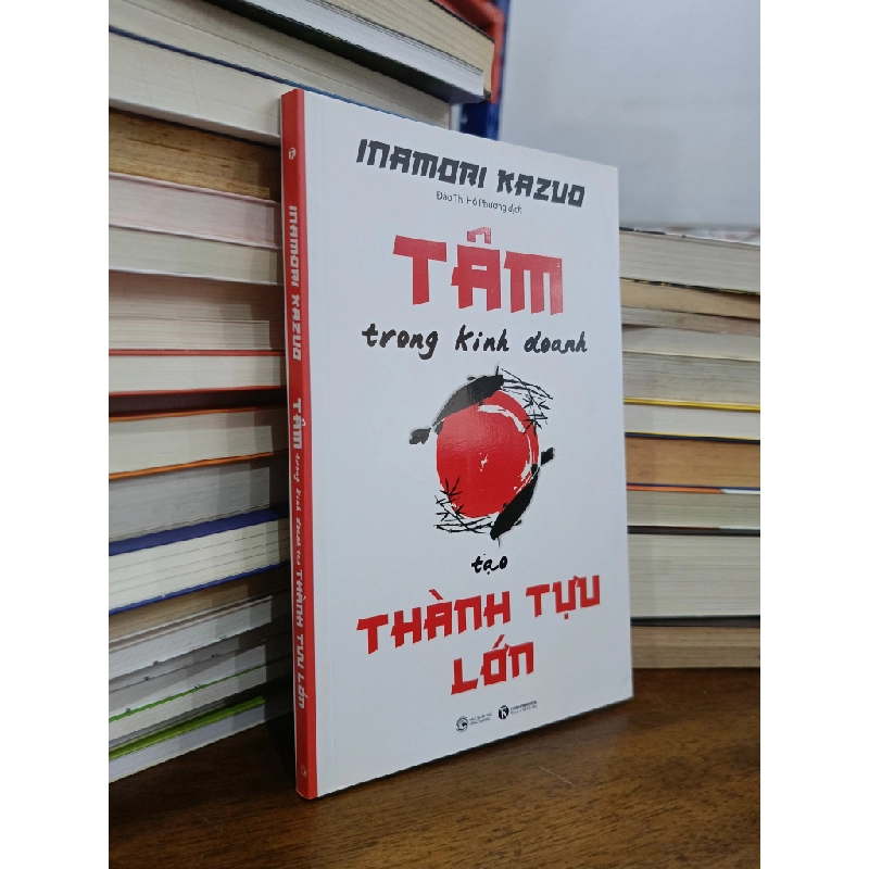 Tâm trong kinh doanh tạo thành tựu lớn - Inamori Kazuo (Đào Thị Hồ Phương dịch) 507176