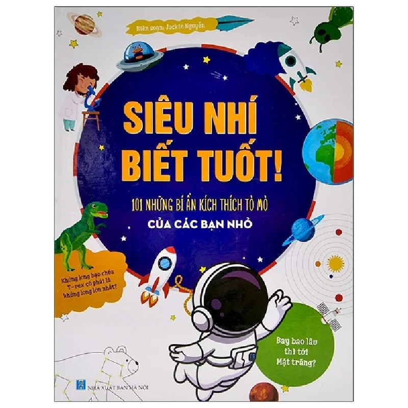 Siêu Nhí Biết Tuốt! - 101 Những Bí Ẩn Kích Thích Tò Mò Của Các Bạn Nhỏ Siêu Nhí Biết Tuốt! - 101 Những Bí Ẩn Kích Thích Tò Mò Của Các Bạn (Bìa Cứng) - Jackie Nguyễn 404113