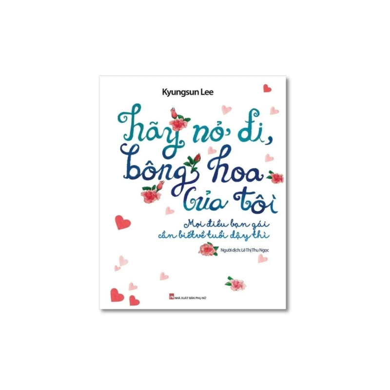 Hãy nở đi bông hoa của tôi - Mọi điều bạn gái cần biết về tuổi dậy thì - Kyungsun Lee Vanvosach 725257