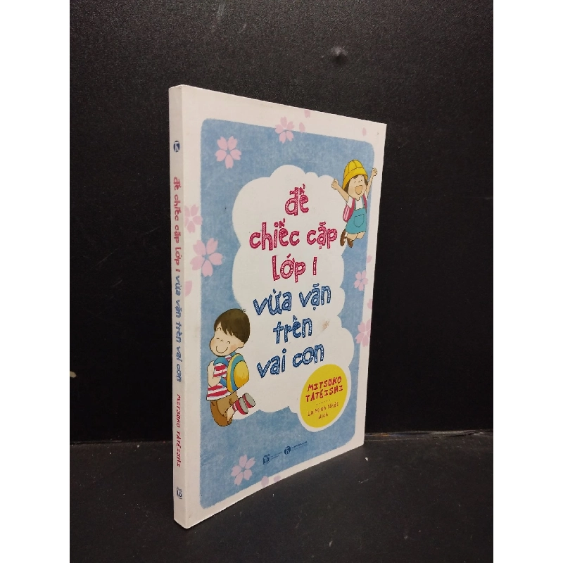 ĐỂ CHIẾC CẶP LỚP 1 VỪA VẶN TRÊN VAI CON Mitsuco Tateishi 2021 Mới 80% ố, có mộc HCM.ASB0309 913392