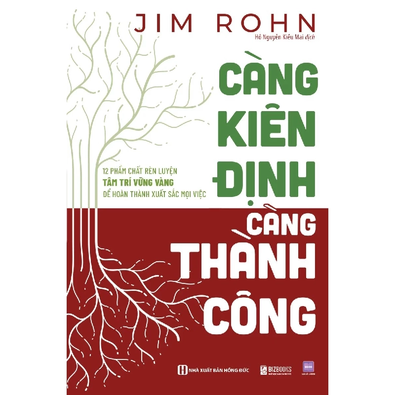 Càng Kiên Định - Càng Thành Công - 12 Phẩm Chất Rèn Luyện Tâm Trí Vững Vàng Để Hoàn Thành Xuất Sắc Mọi Việc - Jim Rohn 329722