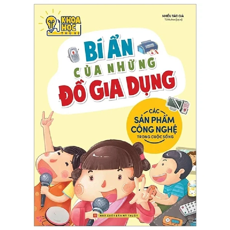 Khoa Học Thú Vị - Bí Ẩn Của Những Đồ Gia Dụng - Các Sản Phẩm Công Nghệ Trong Cuộc Sống - Nhiều Tác Giả 301262