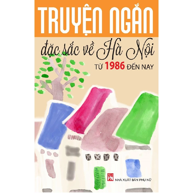 Truyện ngắn đặc sắc về Hà Nội từ 1986 đến nay - Nhiều tác giả 520155
