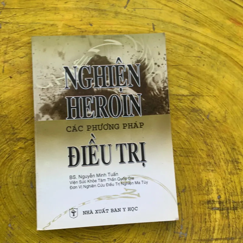 NGHIỆN HEROIN CÁC PHƯƠNG PHÁP ĐIỀU TRỊ- BS. NGUYỄN MINH TUẤN  788428