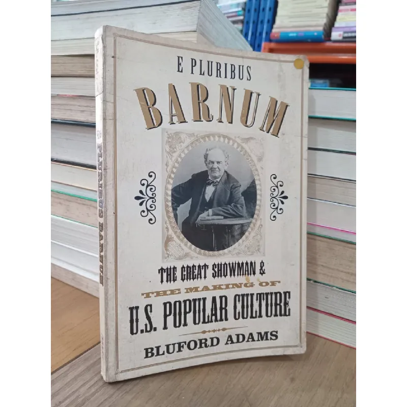 E Pluribus Barnum: The great showman and the making of U.S. popular culture - Bluford Adams 702413