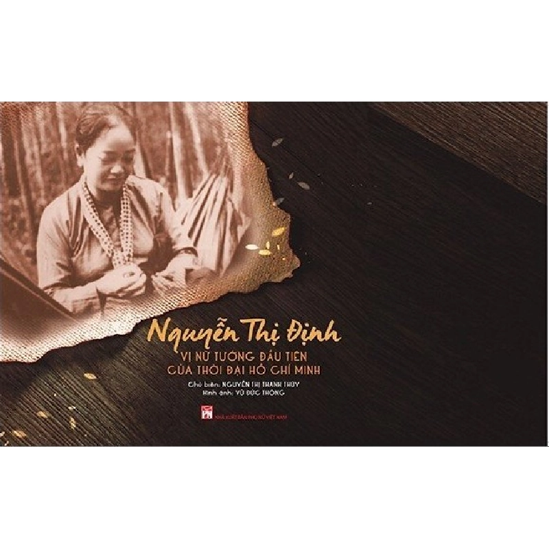 Nguyễn Thị Định - Vị nữ tướng đầu tiên của thời đại - Nguyễn Thị Thanh Thúy STB2638 Danh Nhân 535896