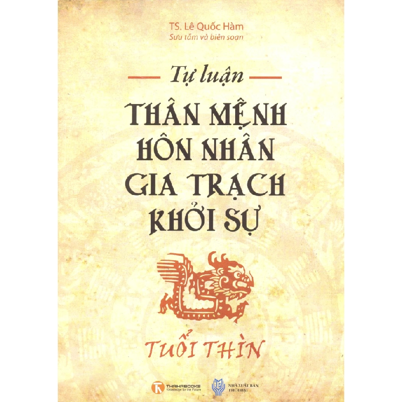 Tự Luận Thân Mệnh Hôn Nhân Gia Trạch Khởi Sự - Tuổi Thìn - TS. Lê Quốc Hàm ASB.PO Oreka Blogmeo 230225 515898