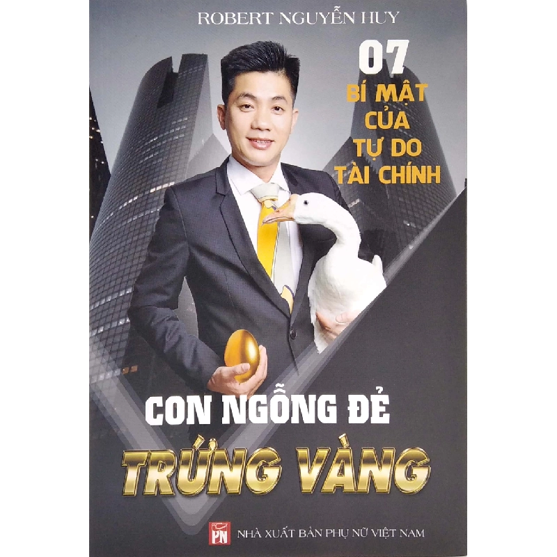 7 bí mật của tự do tài chính - Con ngỗng đẻ trứng vàng (LK) - Nguyễn Văn Huy 520761