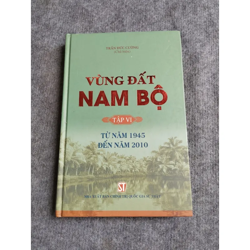VÙNG ĐẤT NAM BỘ TẬP VI: TỪ NĂM 1945 ĐẾN NĂM 2010 572737