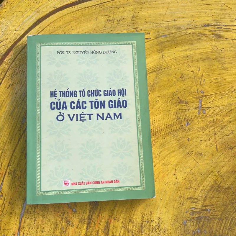 HỆ THỐNG TỔ CHỨC GIÁO HỘI CỦA CÁC TÔN GIÁO Ở VIỆT NAM- PGS.TS. NGUYỄN HỒNG DƯƠNG 777917