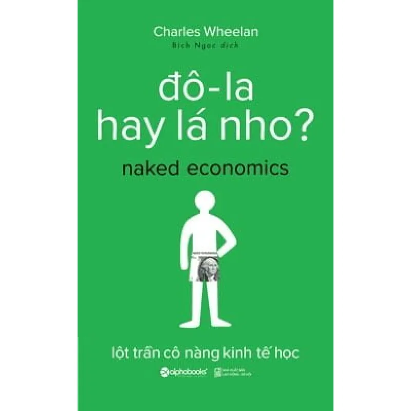 Đô-la Hay Lá Nho ? (Tái Bản 2017) - Charles Wheelan 690751