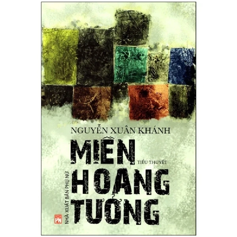 Miền Hoang Tưởng - Nguyễn Xuân Khánh (Mới 100%) Tiểu thuyết, NXB Phụ Nữ - SÁCH ĐẠI HỌC 484755