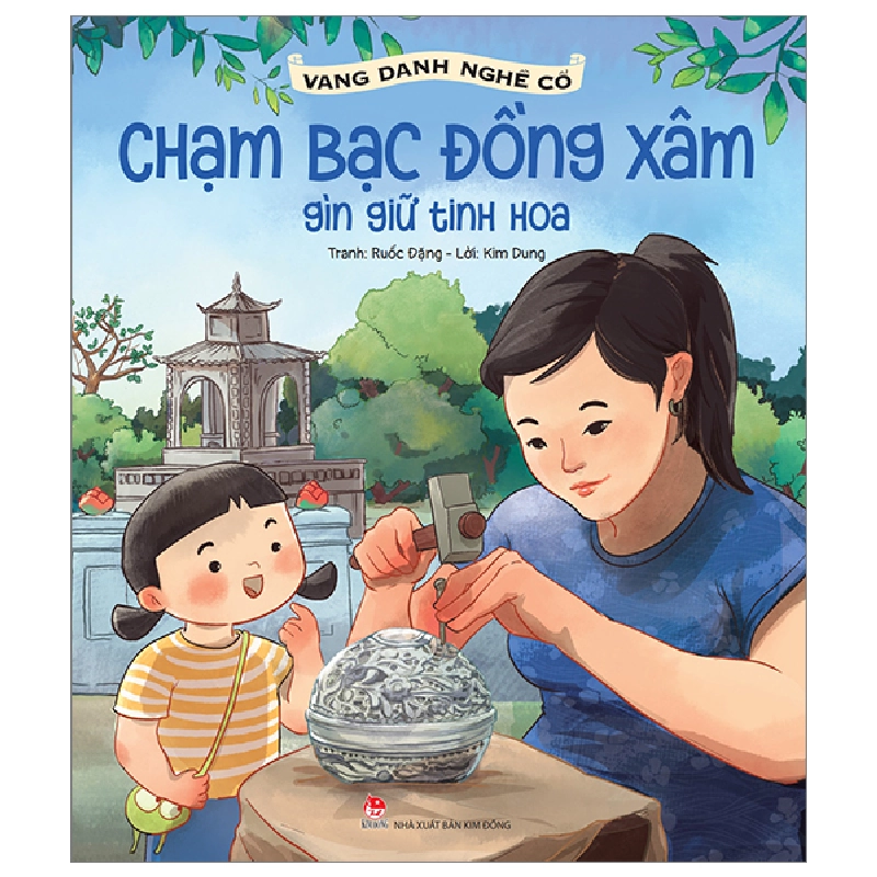 Vang Danh Nghề Cổ - Chạm Bạc Đồng Xâm - Gìn Giữ Tinh Hoa - Ruốc Đặng, Kim Dung (Mới 100%) Kiến thức, kỹ năng sống cho trẻ, NXB Kim Đồng - SÁCH ĐẠI HỌC 481044