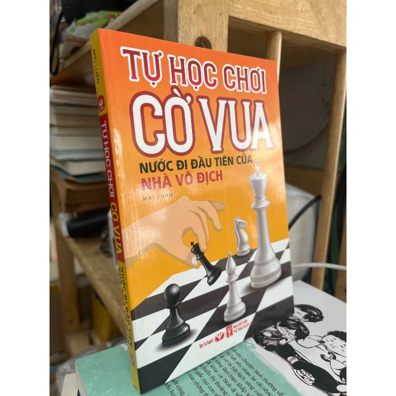 Tự Học Chơi Cờ Vua: Nước Đi Đâu Tiên Của Nhà Vô Địch - Mai Luân 1066456