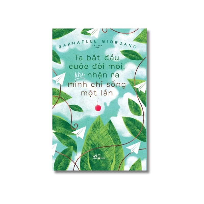 Ta bắt đầu cuộc đời mới khi nhận ra mình chỉ sống một lần - Raphaëlle Giordano 729544